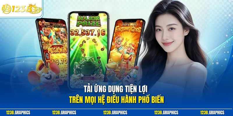 Tải ứng dụng tiện lợi trên mọi hệ điều hành phổ biến